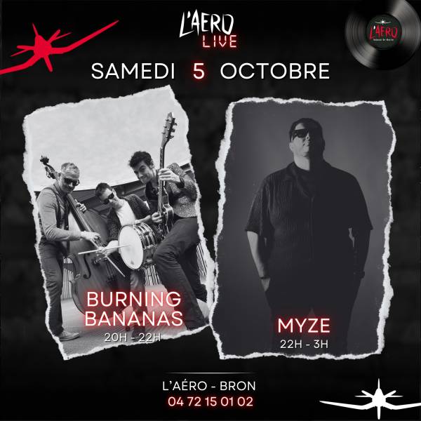 SAMEDI 5 OCTOBRE VOICI BURNING BANANAS & MYZE